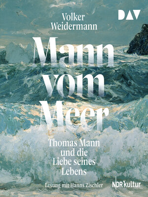 cover image of Mann vom Meer. Thomas Mann und die Liebe seines Lebens (Ungekürzt)
